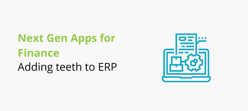 Next Gen Apps for Finance: Adding teeth to ERP