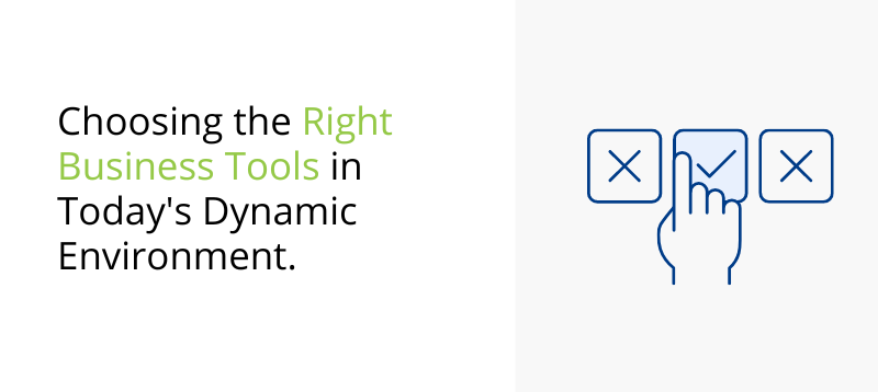 Choosing the Right Business Tools in Today’s Dynamic Environment.  